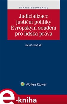 Judicializace justiční politiky Evropským soudem pro lidská práva - David Kosař