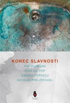Konec slavnosti - Ion Muresan, Ioan Es. Pop, Simona Popescu, Nicolae Prelipceanu