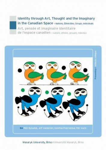 Imaginary in the Canadian Space – Nations, Ethnicities, Groups, Individuals. Art, pensée et imaginaire identitaire de l’espace canadien – nations, ethnies, groupes, individus