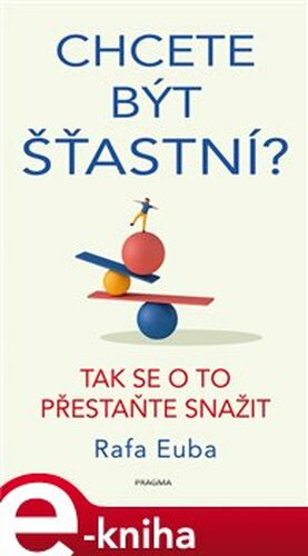 Chcete být šťastní? Tak se o to přestaňte snažit - Rafa Euba