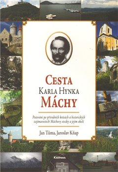 Cesta Karla Hynka Máchy - Jan Tůma, Jaroslav Kňap