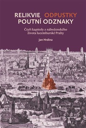 Relikvie - odpustky - poutní odznaky - Jan Hrdina