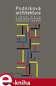 Podniková architektura - Alena Buchalcevová, Libor Gála, Jaroslav Jandoš
