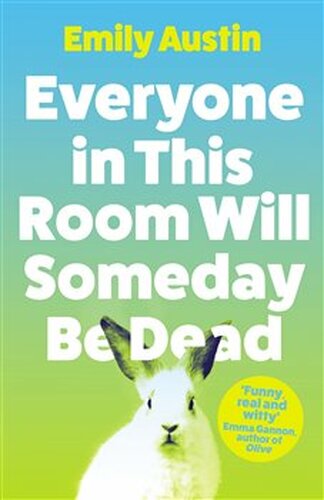 Everyone in This Room Will Someday Be Dead - Emily Austin