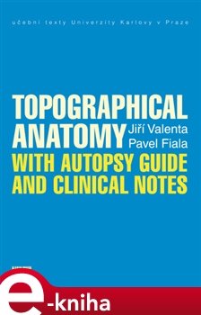 Topographical Anatomy with autopsy guide and clinical notes - Pavel Fiala, Jiří Valenta