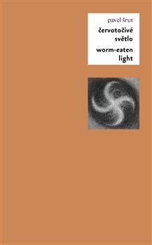 Červotočivé světlo / Worm-Eaten Light - Pavel Šrut