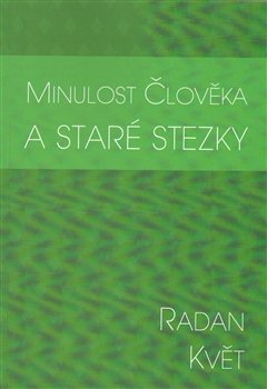 Minulost člověka a staré stezky - Radan Květ
