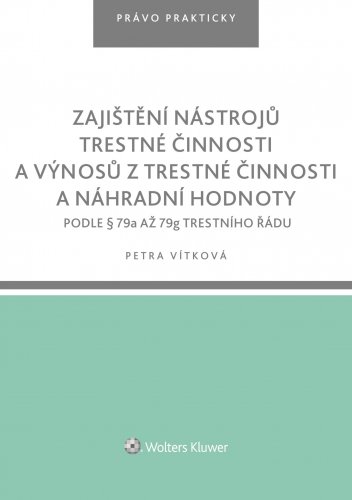 Zajištění nástrojů trestné činnosti a výnosů z trestné činnosti a náhradní hodnoty podle § 79a až 79g trestního řádu. Právo prakticky