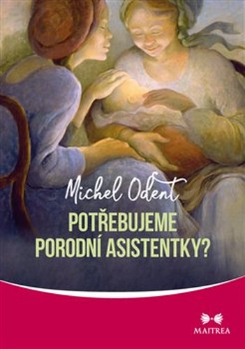 Potřebujeme porodní asistentky? - Michel Odent