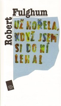 Už hořela, když jsem si do ní lehal - Robert Fulghum