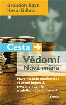 Cesta. Vědomí. Nová měna - Brandon Bays, Kevin Billett