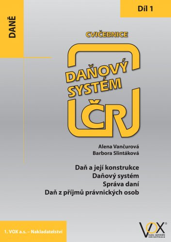 CVIČEBNICE 2019 – DÍL 1 Daň a její konstrukce, Daňový systém, Správa daní, Daň z příjmů právnických osob