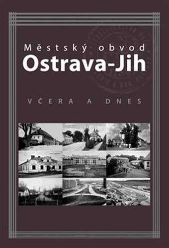 Městský obvod Ostrava-Jih včera a dnes - Marian Lipták, Tomáš Majliš, Petr Přendík, Antonín Szturc