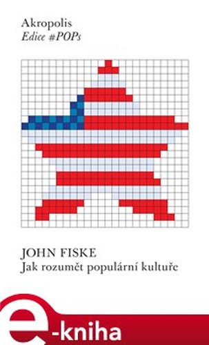 Jak rozumět populární kultuře - John Fiske