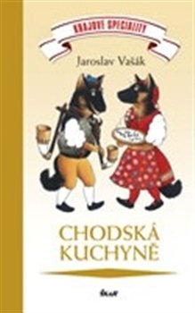 Chodská kuchyně - Jaroslav Vašák