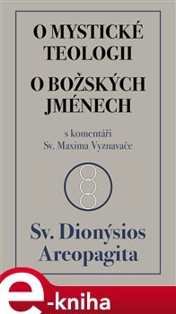 O mystické teologii / O božských jménech - Sv. Dionýsios Areopa