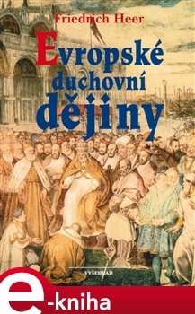 Evropské duchovní dějiny - Friedrich Heer