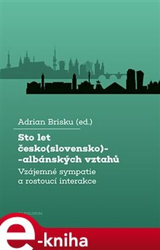 Sto let česko(slovensko)-albánských vztahů - Adrian Brisku