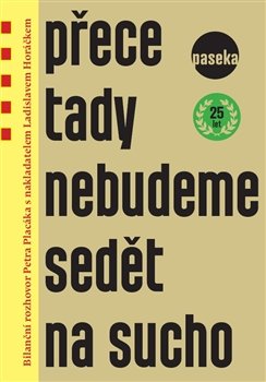 Přece tady nebudeme sedět na sucho - Petr Placák, Ladislav Horáček