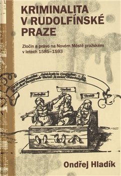 Kriminalita v rudolfínské Praze - Ondřej Hladík