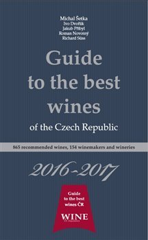 Guide to the best wines of the Czech Republic 2016-2017 - Michal Šetka, Ivo Dvořák, Jakub Přibyl, Roman Novotný, Richard Süss