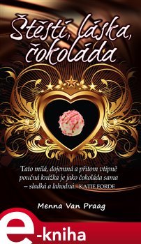 Štěstí, láska, čokoláda - Menna Van Praag