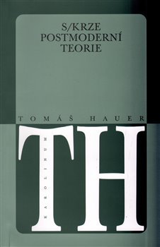 S/krze postmoderní teorie - Tomáš Hauer