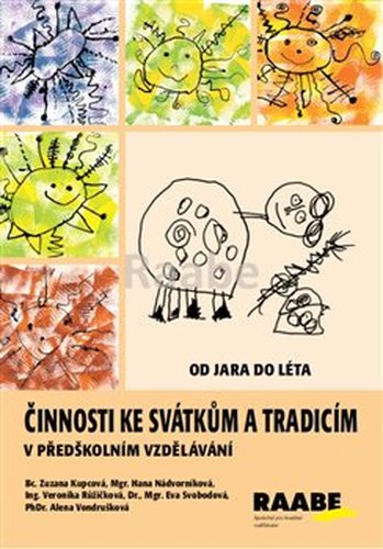 Činnosti ke svátkům a tradicím v předškolním vzdělávání - Od jara do léta - Zuzana Kupcová, Veronika Růžičková, Eva Svobodová, Alena Vondrušková, Hana Nádvorníková