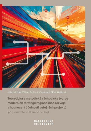 Teoretická a metodická východiska tvorby moderních strategií regionálního rozvoje a hodnocení účelnosti veřejných projektů (případová studie České republiky)