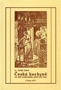 Česká kuchyně za dob nedostatku před sto lety - Čeněk Zíbrt