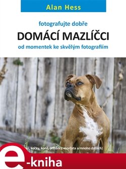 Fotografujte dobře: Domácí mazlíčci - Alan Hess