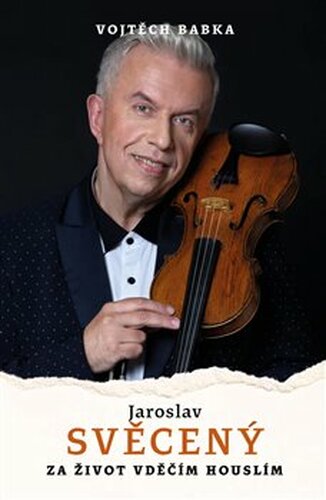 Jaroslav Svěcený: Za život vděčím houslím - Vojtěch Babka
