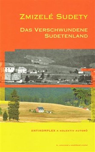 Zmizelé Sudety / Das Verschwundene Sudetenland - Antikomplex a kol.