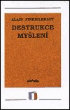 Destrukce myšlení - Alain Finkielkraut