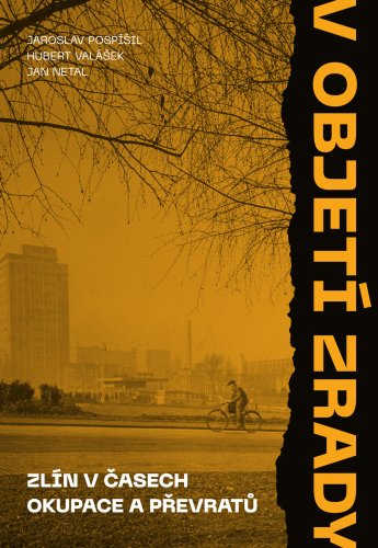 V objetí zrady. Zlín v časech okupace a převratů