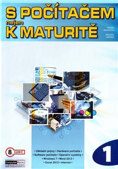 S počítačem nejen k maturitě 1.díl - Pavel Navrátil, Michal Jiříček