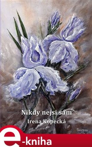 Nikdy nejsi sám - Irena Kopecká