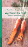 Vegetariánský život - Ronald Zurrer, Armin Risi