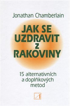 Jak se uzdravit z rakoviny - Jonathan Chamberlain