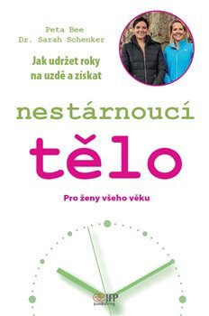 Nestárnoucí tělo - Pro ženy všeho věku - Bee Peta, Sarah Schenker