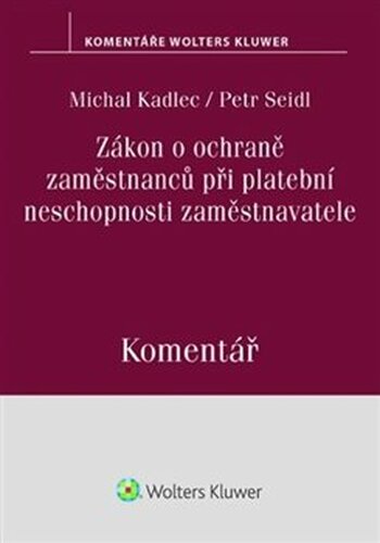 Zákon o ochraně zaměstnanců při platební neschopnosti zaměstnavatele - Petr Seidl, Michal Kadlec