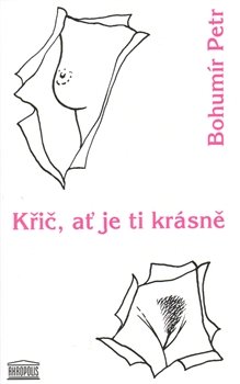 Křič, ať je ti krásně - Bohumír Petr