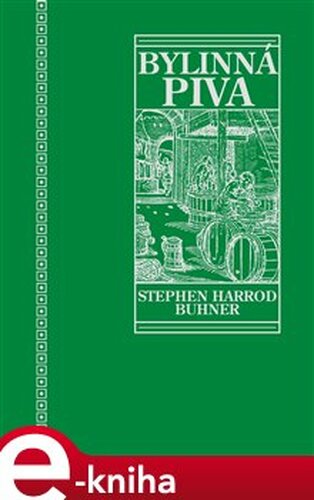 Posvátná a léčivá bylinná piva - Stephen Harrod Buhner