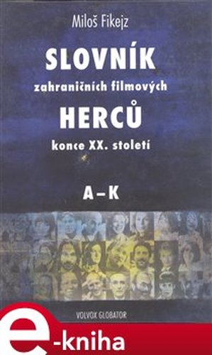 Slovník zahraničních filmových herců konce XX. století I. A - K - Miloš Fikejz