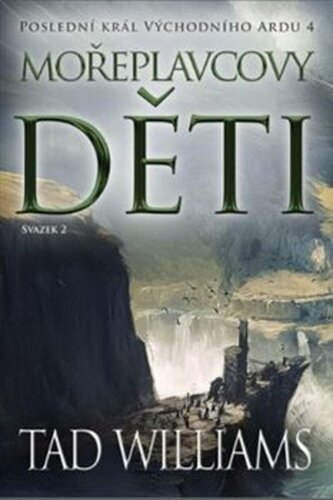 Poslední král Východního Ardu 4: Mořeplavcovy děti - 2. svazek - Tad Williams