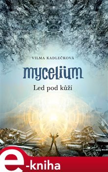 Mycelium II:  Led pod kůží - Vilma Kadlečková