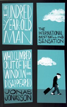 The Hundred-Year-Old Man Who Climbed out of the Window and Disappeared - Jonas Jonasson