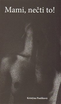 Mami, nečti to! - Kristýna Paulíková