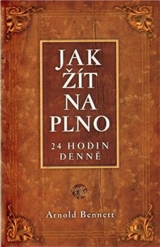 Jak žít naplno - Arnold Bennett