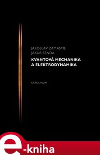Kvantová mechanika a elektrodynamika - Jakub Benda, Jaroslav Zamastil